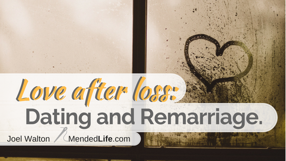 Love After Loss: Dating & Remarriage | Mended Life - Joel D. Walton, M ...